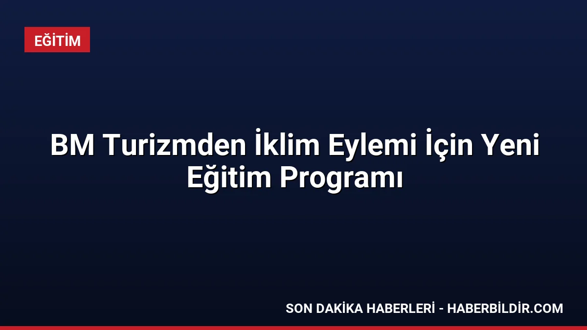 BM Turizmden İklim Eylemi İçin Yeni Eğitim Programı