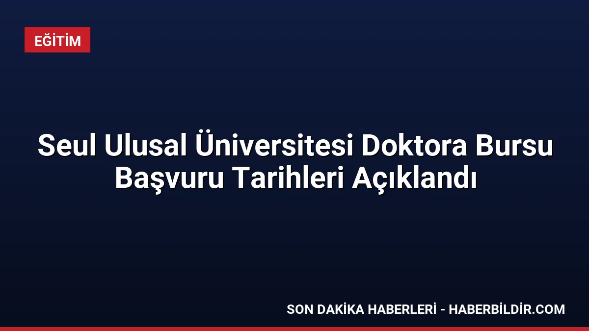 Seul Ulusal Üniversitesi Doktora Bursu Başvuru Tarihleri Açıklandı