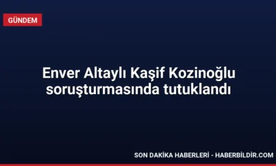 Enver Altaylı Kaşif Kozinoğlu soruşturmasında tutuklandı