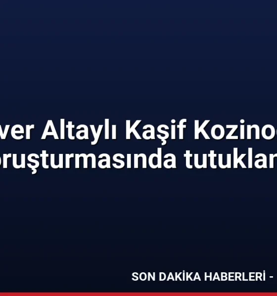 Enver Altaylı Kaşif Kozinoğlu soruşturmasında tutuklandı