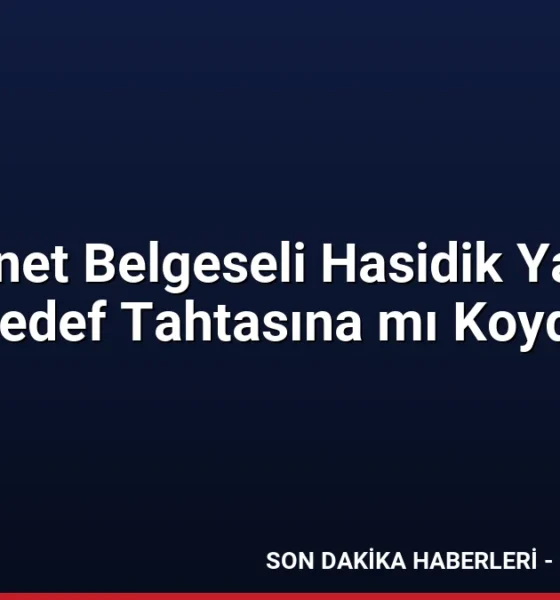 Ruhi Çenet Belgeseli Hasidik Yahudileri Hedef Tahtasına mı Koydu